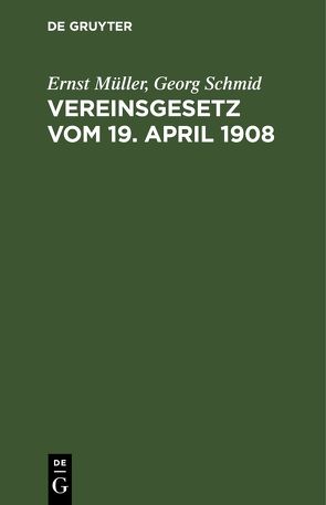 Vereinsgesetz vom 19. April 1908 von Müller,  Ernst, Schmid,  Georg