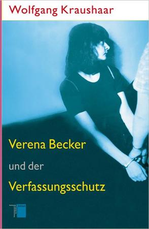 Verena Becker und der Verfassungsschutz von Kraushaar,  Wolfgang