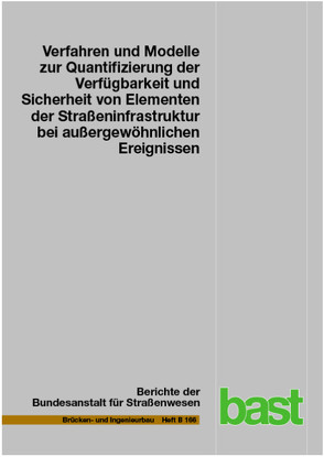 Verfahren und Modelle zur Quantifizierung der Verfügbarkeit und Sicherheit von Elementen der Straßeninfrastruktur bei außergewöhnlichen Ereignissen von Finger,  Jörg, Fischer,  Kai, Hasenstein,  Sandra, Rinder,  Tassilo, Stolz,  Alexander