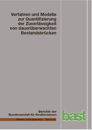 Verfahren und Modelle zur Quantifizierung der Zuverlässigkeit von dauerüberwachten Bestandsbrücken von Lachinger,  Stefan, Prammer,  Dominik, Ralbovsky,  Marian, Vorwagner,  Alois