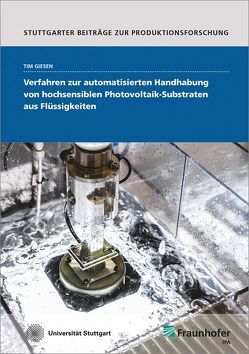 Verfahren zur automatisierten Handhabung von hochsensiblen Photovoltaik-Substraten aus Flüssigkeiten. von Giesen,  Tim