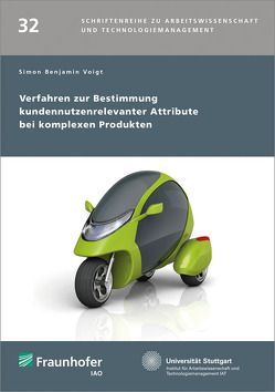 Verfahren zur Bestimmung kundennutzenrelevanter Attribute bei komplexen Produkten. von Bullinger,  Hans-Jörg, Spath,  Dieter, Voigt,  Simon Benjamin