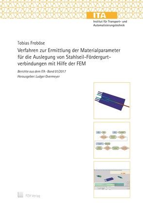 Verfahren zur Ermittlung der Materialparameter für die Auslegung von Stahlseil-Fördergurtverbindungen mit Hilfe der FEM von Froböse,  Tobias, Overmeyer,  Ludger