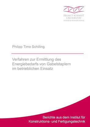 Verfahren zur Ermittlung des Energiebedarfs von Gabelstaplern im betrieblichen Einsatz von Schilling,  Philipp Timo