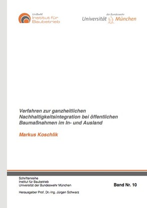 Verfahren zur ganzheitlichen Nachhaltigkeitsintegration bei öffentlichen Baumaßnahmen im In- und Ausland von Koschlik,  Markus