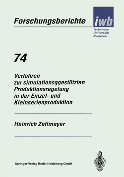 Verfahren zur simulationsgestützten Produktionsregelung in der Einzel- und Kleinserienproduktion von Zetlmayer,  Heinrich