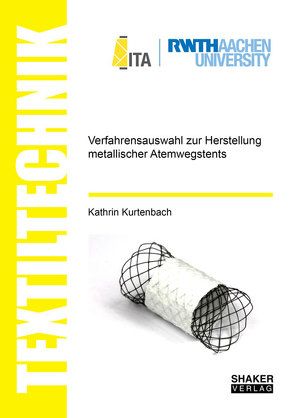 Verfahrensauswahl zur Herstellung metallischer Atemwegstents von Kurtenbach,  Kathrin