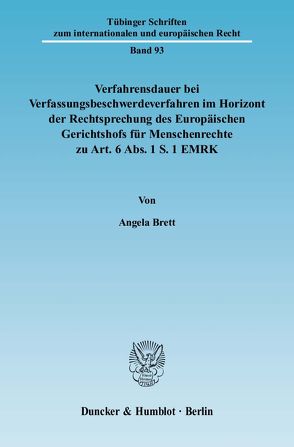 Verfahrensdauer bei Verfassungsbeschwerdeverfahren im Horizont der Rechtsprechung des Europäischen Gerichtshofs für Menschenrechte zu Art. 6 Abs. 1 S. 1 EMRK. von Brett,  Angela