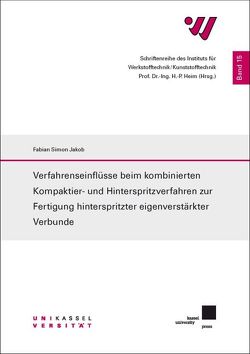 Verfahrenseinflüsse beim kombinierten Kompaktier- und Hinterspritzverfahren zur Fertigung hinterspritzter eigenverstärkter Verbunde von Fabian Simon Jakob