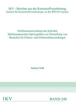 Verfahrensentwicklung des hybriden Mehrkomponenten-Spritzgießens zur Herstellung von Bauteilen für Elektro-und Elektronikanwendungen von Neuß,  Andreas