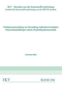 Verfahrensentwicklung zur Herstellung endlosfaserverstärkter Polyrethanhohlkörper mittels Projektilinjektoinstechnik von Holz,  Christian