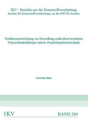 Verfahrensentwicklung zur Herstellung endlosfaserverstärkter Polyrethanhohlkörper mittels Projektilinjektoinstechnik von Holz,  Christian