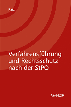 Verfahrensführung und Rechtsschutz nach der StPO von Ratz,  Eckart