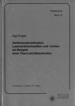 Verfahrenskombination Laserstrahlschweissen und -richten am Beispiel einer Titan-Leichtbaustruktur von Engler,  Ingo