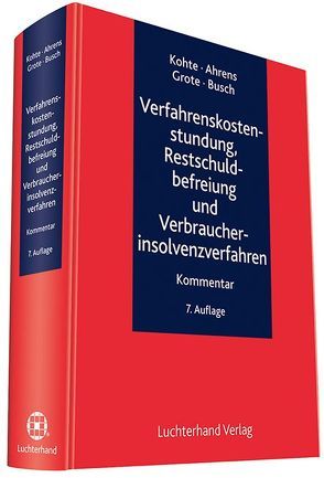 Verfahrenskostenstundung, Restschuldbefreiung und Verbraucherinsolvenzverfahren von Ahrens,  Martin, Busch,  Dörte, Grote,  Hugo, Kohte,  Wolfhard