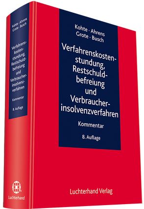 Verfahrenskostenstundung, Restschuldbefreiung und Verbraucherinsolvenzverfahren von Ahrens,  Martin, Busch,  Dörte, Grote,  Hugo, Kohte,  Wolfhard