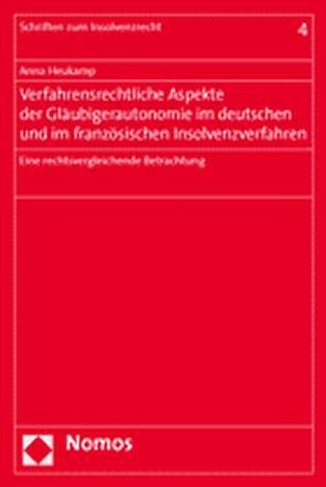 Verfahrensrechtliche Aspekte der Gläubigerautonomie im deutschen und im französischen Insolvenzverfahren von Heukamp,  Anna