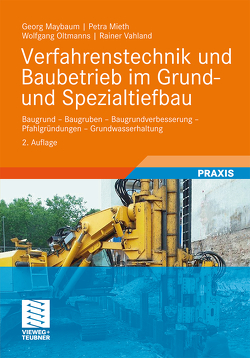 Verfahrenstechnik und Baubetrieb im Grund- und Spezialtiefbau von Maybaum,  Georg, Mieth,  Petra, Oltmanns,  Wolfgang, Vahland,  Rainer