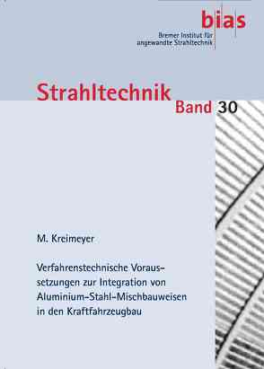 Verfahrenstechnische Voraussetzungen zur Integration von Aluminium-Stahl-Mischbauweisen in den Kraftfahrzeugbau von Kreimeyer,  Michael