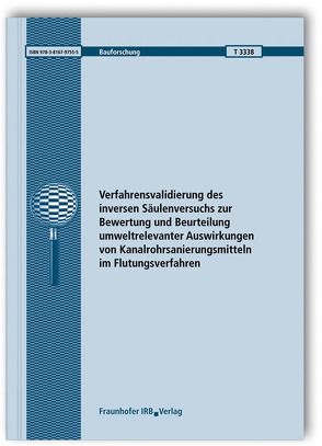 Verfahrensvalidierung des inversen Säulenversuchs zur Bewertung und Beurteilung umweltrelevanter Auswirkungen von Kanalrohrsanierungsmitteln im Flutungsverfahren. Abschlussbericht. von Ellfeldt,  Judith, Möller,  Sebastian, Terytze,  Konstantin, Wagner,  Robert