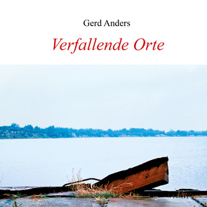 Verfallende Orte von Anders,  Gerd