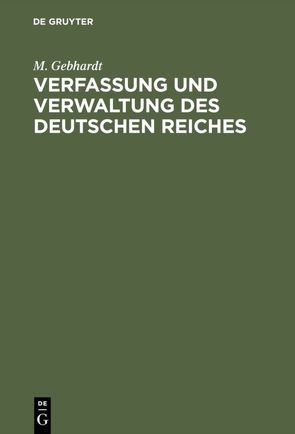 Verfassung und Verwaltung des Deutschen Reiches von Gebhardt,  M.