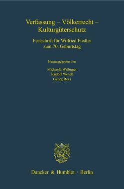 Verfassung – Völkerrecht – Kulturgüterschutz. von Ress,  Georg, Wendt,  Rudolf, Wittinger,  Michaela