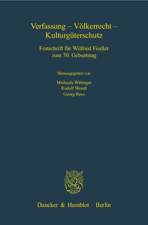 Verfassung – Völkerrecht – Kulturgüterschutz. von Ress,  Georg, Wendt,  Rudolf, Wittinger,  Michaela