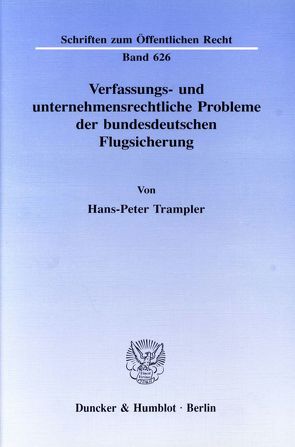 Verfassungs- und unternehmensrechtliche Probleme der bundesdeutschen Flugsicherung. von Trampler,  Hans-Peter