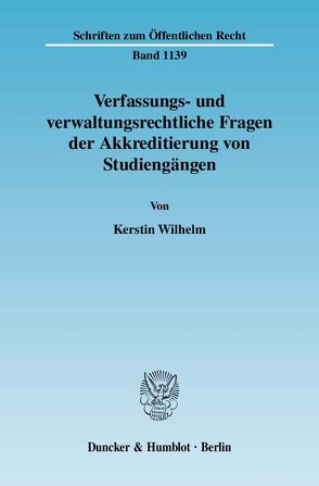 Verfassungs- und verwaltungsrechtliche Fragen der Akkreditierung von Studiengängen. von Wilhelm,  Kerstin