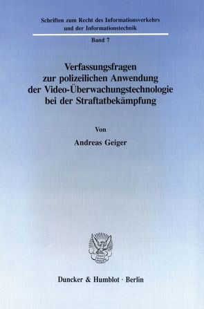 Verfassungsfragen zur polizeilichen Anwendung der Video-Überwachungstechnologie bei der Straftatbekämpfung. von Geiger,  Andreas