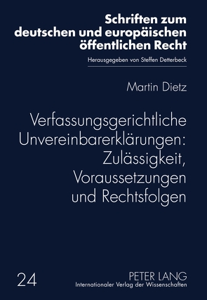 Verfassungsgerichtliche Unvereinbarerklärungen: Zulässigkeit, Voraussetzungen und Rechtsfolgen von Dietz,  Martin