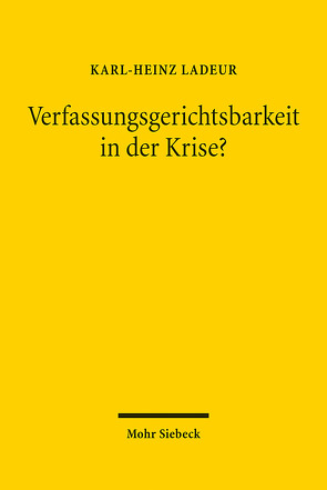 Verfassungsgerichtsbarkeit in der Krise? von Ladeur,  Karl-Heinz