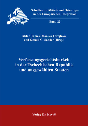 Verfassungsgerichtsbarkeit in der Tschechischen Republik und ausgewählten Staaten von Forejtová,  Monika, Sander,  Gerald G., Tomeš,  Milan