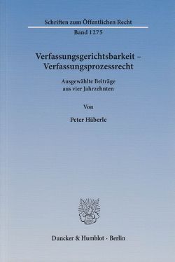 Verfassungsgerichtsbarkeit – Verfassungsprozessrecht. von Häberle,  Peter