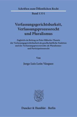 Verfassungsgerichtsbarkeit, Verfassungsprozessrecht und Pluralismus. von León Vásquez,  Jorge Luis