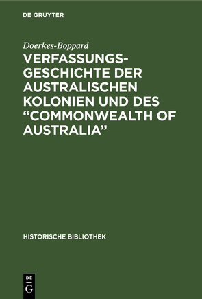 Verfassungsgeschichte der Australischen Kolonien und des “Commonwealth of Australia” von Doerkes-Boppard