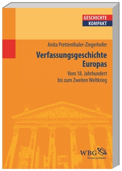 Verfassungsgeschichte Europas von Angelow,  Jürgen, Angster,  Julia, Bergmann,  Werner, Boldorf,  Marcel, Botsch,  Gideon, Brechtken,  Magnus, Brodersen,  Kai, Budde,  Gunilla, Demel,  Walter, Elvert,  Jürgen, Fäßler,  Peter E., Freiberger,  Thomas, Gallus,  Alexander, Halder,  Winfrid, Herren,  Madeleine, Hürter,  Johannes, Jahns,  Sigrid, Jessen,  Ralph, Junginger,  Horst, Kintzinger,  Martin, Kronenbitter,  Günther, Kruse,  Wolfgang, Kuß,  Susanne, Lachenicht,  Susanne, Lücke,  Martin, Mann,  Michael, Marcowitz,  Reiner, Mauelshagen,  Franz, Müller,  Frank Lorenz, Müller,  Heribert, Niehuss,  Merith, Niemann,  Hans-Werner, Paul,  Ina-Ulrike, Pohl,  Dieter, Prettenthaler-Ziegerhofer,  Anita, Priesching,  Nicole, Puschner,  Uwe, Reinhardt,  Volker, Reinke,  Andreas, Rinke,  Stefan, Rose,  Andreas, Schaser,  Angelika, Schneidmüller,  Bernd, Schulze,  Hagen, Stollberg-Rilinger,  Barbara, Stuchtey,  Benedikt, Szöllösi-Janze,  Margit, Weichlein,  Siegfried, Weinfurter,  Stefan, Wyrwa,  Ulrich, Ziegler,  Dieter