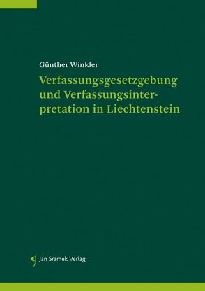 Verfassungsgesetzgebung und Verfassungsinterpretation in Liechtenstein von Günther,  Winkler