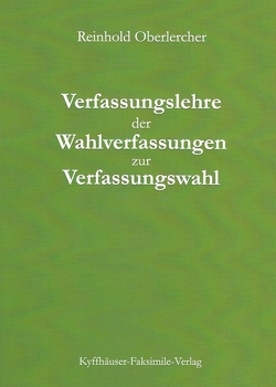 Verfassungslehre der Wahlverfassungen zur Verfassungswahl von Oberlercher,  Reinhold