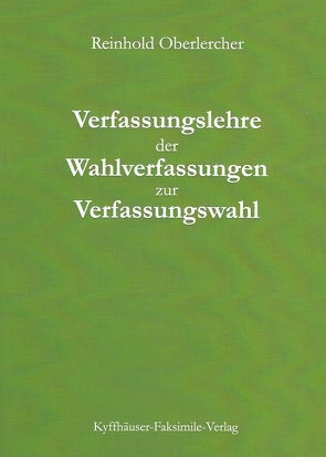 Verfassungslehre der Wahlverfassungen zur Verfassungswahl von Oberlercher,  Reinhold