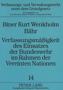 Verfassungsmäßigkeit des Einsatzes der Bundeswehr im Rahmen der Vereinten Nationen von Bähr,  Biner