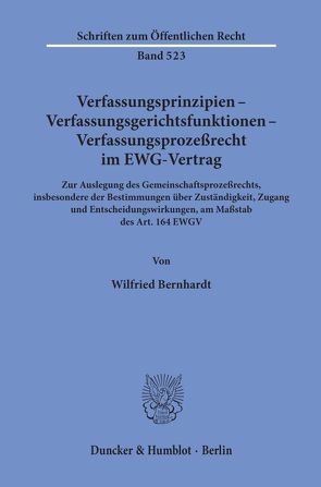 Verfassungsprinzipien – Verfassungsgerichtsfunktionen – Verfassungsprozeßrecht im EWG-Vertrag. von Bernhardt,  Wilfried