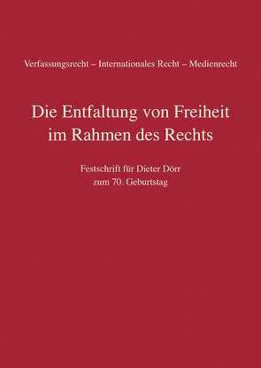 Die Entfaltung von Freiheit im Rahmen des Rechts von Cole,  Mark D., Schiedermair,  Stephanie, Wagner,  Eva Ellen