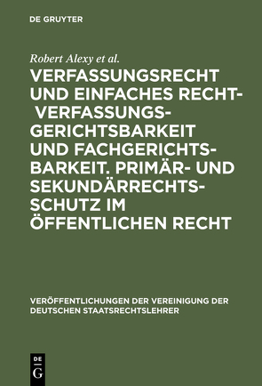 Verfassungsrecht und einfaches Recht – Verfassungsgerichtsbarkeit und Fachgerichtsbarkeit. Primär- und Sekundärrechtsschutz im Öffentlichen Recht von Alexy,  Robert, Epiney,  Astrid, Erbguth,  Wilfried, Hermes,  Georg, Heun,  Werner, Höfling,  Wolfram, Kunig,  Philip, Streinz,  Rudolf