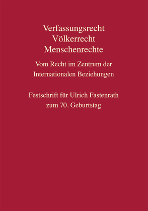 Verfassungsrecht, Völkerrecht, Menschenrechte – Vom Recht im Zentrum der Internationalen Beziehungen von Behschnitt .,  Benjamin, Bothe,  Michael, Büdenbender,  Ulrich, Geiger,  Rudof, Groh,  Thomas, Khan,  Daniel-Erasmus, Knur,  Franziska, Köster,  Constantin, Manger-Nestler,  Cornelia, Maus,  Sylvia, Müller,  Reinhard, Nolte,  Georg, Paulus,  Andreas L., Pernice,  Ingolf, Rensmann,  Thilo, Robel,  Stefan, Roeder,  Tina, Schorlemer,  Sabine Freifrau von Freifrau von, Simma,  Bruno, Steiger,  Dominik, Tomuschat,  Christian, Vedder,  Christoph