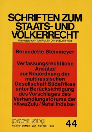 Verfassungsrechtliche Ansätze zur Neuordnung der multirassischen Gesellschaft Südafrikas unter Berücksichtigung des Vorschlages des Verhandlungsforums der «KwaZulu/Natal Indaba» von Steinmeyer,  Bernadette