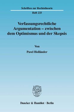 Verfassungsrechtliche Argumentation – zwischen dem Optimismus und der Skepsis. von Holländer,  Pavel