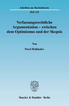 Verfassungsrechtliche Argumentation – zwischen dem Optimismus und der Skepsis. von Holländer,  Pavel