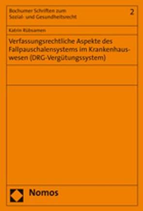 Verfassungsrechtliche Aspekte des Fallpauschalensystems im Krankenhauswesen (DRG-Vergütungssystem) von Rübsamen,  Katrin